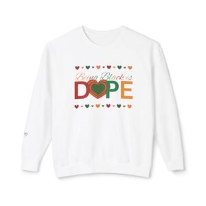 Being Black Is Dope Sweatshirt — Pride & Love Crewneck